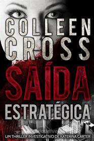 Ebook Saída Estratégica - Um Thriller Investigativo De Katerina Carter di Colleen Cross edito da Slice Thrillers