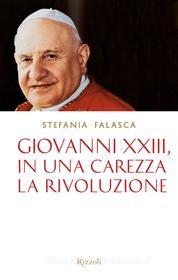 Ebook Giovanni XXIII, in una carezza la rivoluzione di Falasca Stefania edito da Rizzoli