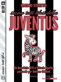 Ebook Siamo tutti tifosi della Juventus di Marco Stretto edito da Delos Digital