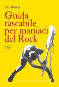 Ebook Guida tascabile per maniaci del Rock di The 88 Fools edito da Edizioni Clichy