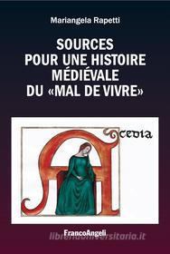 Ebook Sources pour une histoire médiévale du "mal de vivre" di Mariangela Rapetti edito da Franco Angeli Edizioni