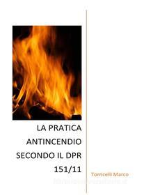 Ebook La pratica antincendio secondo il dpr 151/11 di Marco Torricelli edito da Youcanprint