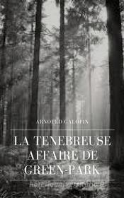 Ebook La Ténébreuse Affaire de Green-Park di Arnould Galopin edito da Books on Demand