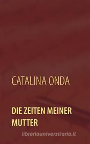 Ebook Die Zeiten meiner Mutter di Catalina Onda edito da Books on Demand