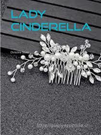 Ebook Lady Cinderella di Christine Stutz edito da Books on Demand