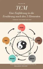 Ebook TCM - Eine Einführung in die Ernährung nach den 5 Elementen di Melanie Völker edito da Books on Demand