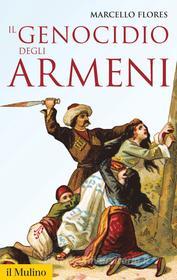 Ebook Il genocidio degli armeni di Marcello Flores edito da Società editrice il Mulino, Spa