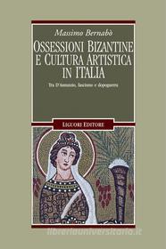 Ebook Ossessioni bizantine e cultura artistica in Italia di Massimo Bernabò edito da Liguori Editore