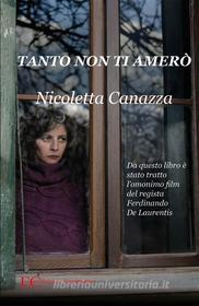 Ebook Tanto non ti amerò di Nicoletta Canazza edito da Edizioni Clandestine