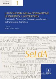 Ebook L'autonomia nella formazione linguistica universitaria di AA.VV., Maria Teresa Zanola edito da EDUCatt