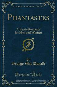 Ebook Phantastes di George Mac Donald edito da Forgotten Books