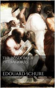 Ebook The Wisdom of Pythagoras di Edouard Schuré edito da Books on Demand