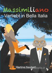 Ebook Massimiliano Verliebt in Bella Italia di Martina Naubert edito da Books on Demand
