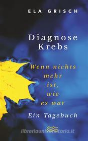 Ebook Diagnose Krebs di Ela Grisch edito da Books on Demand