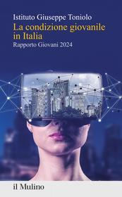 Ebook La condizione giovanile in Italia di AA.VV. Istituto Giuseppe Toniolo edito da Società editrice il Mulino, Spa