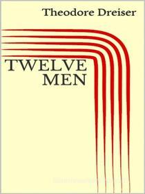 Ebook Twelve men di Theodore Dreiser edito da Maria