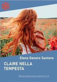 Ebook Claire nella tempesta di Elena Genero Santoro edito da Edizioni Leucotea