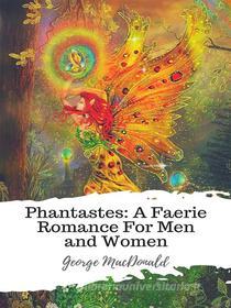 Ebook Phantastes: A Faerie Romance For Men and Women di George Macdonald edito da JH