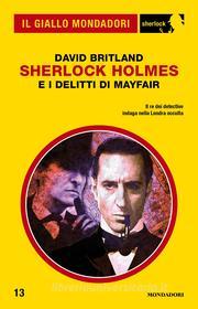 Ebook Sherlock Holmes e i delitti di Mayfair (Il Giallo Mondadori Sherlock) di Britland David edito da Mondadori