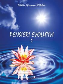 Ebook Pensieri evolutivi Vol.2 di Attilio Giovanni Riboldi edito da Youcanprint Self-Publishing