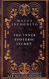 Ebook The Inner Esoteric Secret di Magus Incognito edito da Mike Thomas