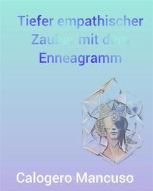 Ebook Tiefer empathischer Zauber mit dem Enneagramm di Calogero Mancuso edito da StreetLib