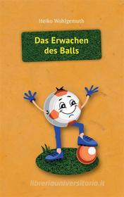 Ebook Das Erwachen des Balls di Heiko Wohlgemuth edito da Books on Demand