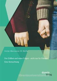 Ebook Der Zölibat und seine Folgen - nicht nur für Priester: Eine Betrachtung di Antje-Marianne Di Bella edito da disserta Verlag