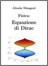 Ebook Fisica: Equazione di Dirac di Alessio Mangoni edito da Alessio Mangoni