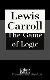 Ebook The Game of Logic di Lewis Carroll edito da Javier Pozoo S