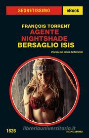 Ebook Agente Nightshade - Bersaglio Isis (Segretissimo) di Torrent Francois edito da Mondadori