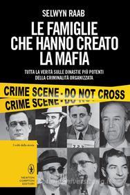 Ebook Le famiglie che hanno creato la mafia di Selwyn Raab edito da Newton Compton Editori