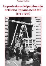 Ebook La protezione del patrimonio artistico italiano nella RSI (1943-1945) di Andrea Carlesi edito da Greco&Greco editori