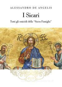 Ebook I Sicari - Tutti gli omicidi della "Sacra Famiglia" di Alessandro De Angelis edito da Youcanprint