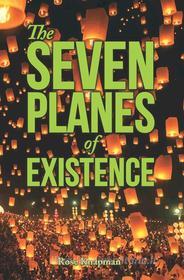 Ebook The SEVEN PLANES of EXISTENCE di Rose Knapman edito da Inspiring Publishers / ASPG