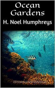 Ebook Ocean Gardens di H. Noel Humphreys edito da Books on Demand