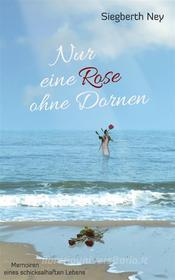 Ebook Nur eine Rose ohne Dornen di Siegberth Ney edito da Books on Demand