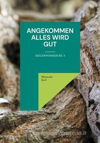 Ebook Angekommen - Alles wird gut di Manuela Keil edito da Books on Demand