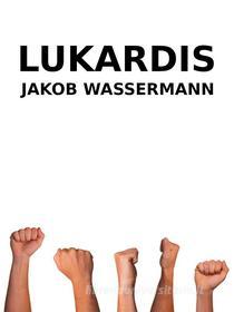 Ebook Lukardis di Jakob Wassermann edito da Books on Demand