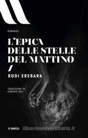 Ebook L'epica delle stelle del mattino di Rudi Erebara edito da Mimesis Edizioni
