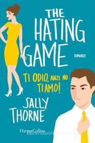 Ebook Ti odio, anzi no, ti amo! di Sally Thorne edito da HaperCollins Italia