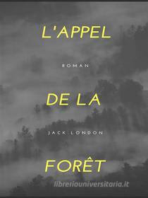Ebook L'Appel de la Forêt di Jack London edito da Books on Demand