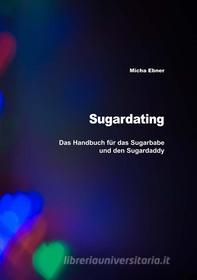 Ebook Sugardating di Micha Ebner edito da Books on Demand