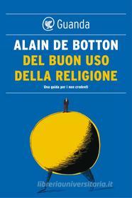 Ebook Del buon uso della religione. Una guida per i non credenti di Alain de Botton edito da Guanda