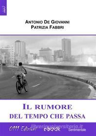 Ebook Il rumore del tempo che passa di Antonio De Giovanni, Patrizia Fabbri edito da 0111 Edizioni