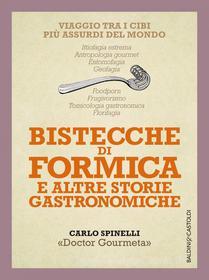 Ebook Bistecche di formica e altre storie gastronomiche di Carlo Spinelli edito da Baldini+Castoldi