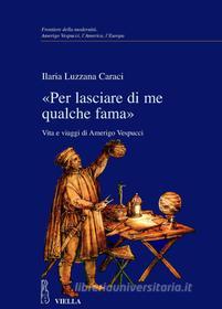 Ebook «Per lasciare di me qualche fama» di Ilaria Luzzana Caraci edito da Viella Libreria Editrice