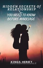 Ebook Hidden Secret Of Relationship You Need To Know Before Marriage di Kings Herry edito da Kings Herry