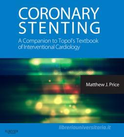 Ebook Coronary Stenting: A Companion to Topol&apos;s Textbook of Interventional Cardiology E-Book di Matthew J. Price edito da Saunders