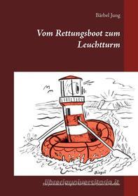 Ebook Vom Rettungsboot zum Leuchtturm di Bärbel Jung edito da Books on Demand